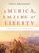 Cover of: America, Empire of Liberty