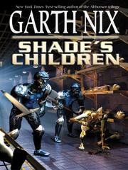 Cover of: Shade's Children by Garth Nix, Garth Nix