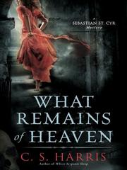 Cover of: What Remains of Heaven by C. S. Harris