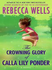 Cover of: The Crowning Glory of Calla Lily Ponder by Wells, Rebecca, Wells, Rebecca