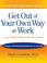 Cover of: Get Out of Your Own Way at Work...And Help Others Do the Same