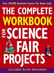 Cover of: The Complete Workbook for Science Fair Projects by Julianne Blair Bochinski, Julianne Blair Bochinski