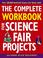 Cover of: The Complete Workbook for Science Fair Projects