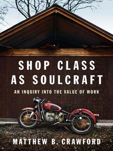 Shop Class as Soulcraft by Matthew B. Crawford