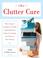 Cover of: The Clutter Cure