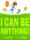 Cover of: I Can Be Anything!