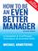Cover of: How to be an Even Better Manager