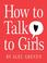 Cover of: How to Talk to Girls