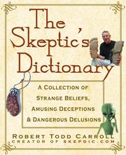 The skeptic's dictionary by Robert Todd Carroll
