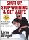 Cover of: Shut Up, Stop Whining, and Get a Life