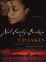 Cover of: Not Easily Broken by T. D. Jakes