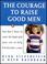 Cover of: The Courage to Raise Good Men