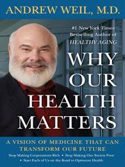 Cover of: Why Our Health Matters by Andrew Weil, Andrew Weil