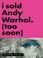 Cover of: I Sold Andy Warhol (Too Soon)