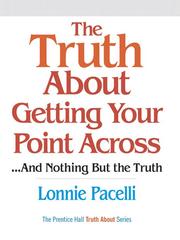 Cover of: The Truth About Getting Your Point Across...And Nothing But the Truth | Lonnie Pacelli