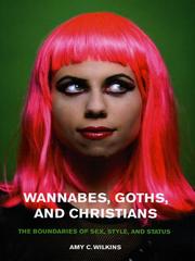 Cover of: Wannabes, Goths, and Christians by Amy C. Wilkins, Amy C. Wilkins