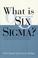 Cover of: What Is Six Sigma?
