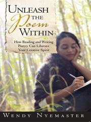 Cover of: Unleash the Poem Within by Wendy Nyemaster, Wendy Nyemaster