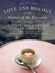 Cover of: Love and Biology at the Center of the Universe by Jennie Shortridge