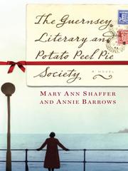 Cover of: The Guernsey Literary and Potato Peel Pie Society by Mary Ann Shaffer, Annie Barrows, Mary Ann Shaffer