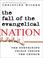 Cover of: The Fall of the Evangelical Nation
