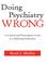 Cover of: Doing Psychiatry Wrong