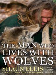 Cover of: The Man Who Lives with Wolves | Shaun Ellis