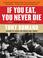 Cover of: If You Eat, You Never Die