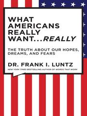 Cover of: What Americans Really Want…Really by Frank I. Luntz