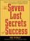 Cover of: The Seven Lost Secrets of Success