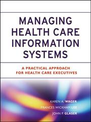 Cover of: ManagingHealth Care Information Systems by Karen A. Wager, Karen A., DBA Wager, Frances Wickham, DBA Lee, John P., PhD Glaser, Karen A. Wager