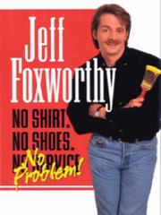 Cover of: No Shirt, No Shoes...No Problem! by Jeff Foxworthy, Jeff Foxworthy