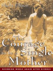 Cover of: The Courage To Be a Single Mother by Sheila Ellison