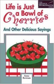 Cover of: Life is just a bowl of cherries: and other delicious sayings
