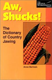 Cover of: Aw, Shucks!: The Dictionary of Country Jawing (The New Artful Wordsmith Series)