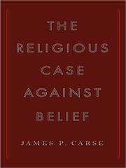 Cover of: The Religious Case Against Belief | James P. Carse