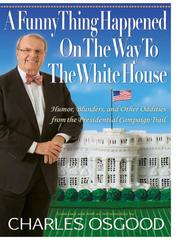 Cover of: A Funny Thing Happened on the Way to the White House by Charles Osgood