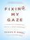 Cover of: Fixing My Gaze