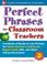 Cover of: Perfect Phrases for Classroom Teachers