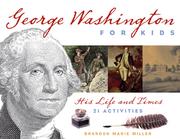 Cover of: George Washington for Kids by Brandon Marie Miller