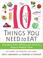 Cover of: The 10 Things You Need to Eat