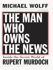 Cover of: The Man Who Owns the News by Wolff, Michael