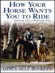 Cover of: How Your Horse Wants You to Ride by Gincy Self Bucklin