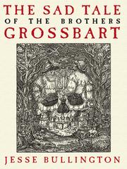 Cover of: The Sad Tale of the Brothers Grossbart by Jesse Bullington, Jesse Bullington