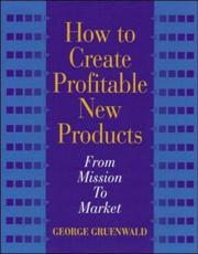 Cover of: How to create profitable new products: from mission to market