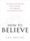 Cover of: How to Believe