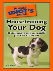 Cover of: The Pocket Idiot's Guide to Housetraining your Dog by Liz Palika