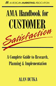 AMA handbook for customer satisfaction by Alan F. Dutka
