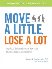Move a little, lose a lot by Levine, James MD.
