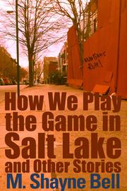 Cover of: How We Play the Game in Salt Lake and Other Stories by M. Shayne Bell